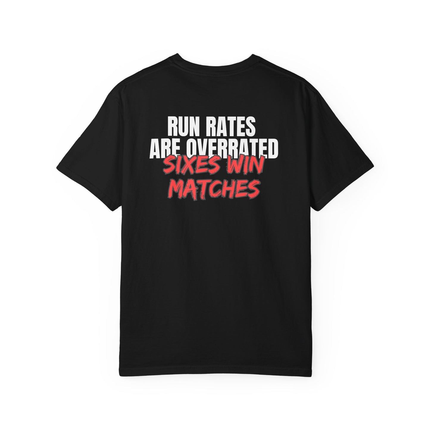 Run Rates Are Overrated "Sixes Win Matches" T-Shirt